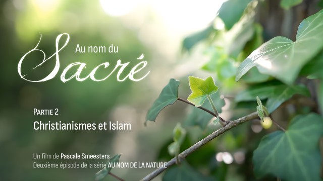 Série Au nom de la Nature : Episode 2 : Au nom du Sacré : Partie 2 : Christianismes et Islam